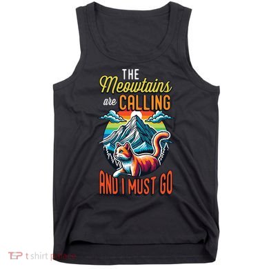 The Meowtains Are Calling And I Must Go Mountain Hiking Tank Top