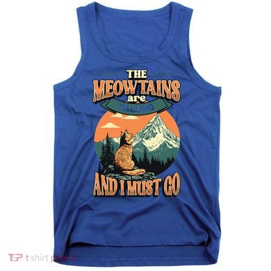 The Meowtains Are Calling And I Must Go Mountain Hiking  Tank Top