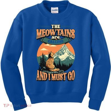 The Meowtains Are Calling And I Must Go Mountain Hiking  Kids Sweatshirt