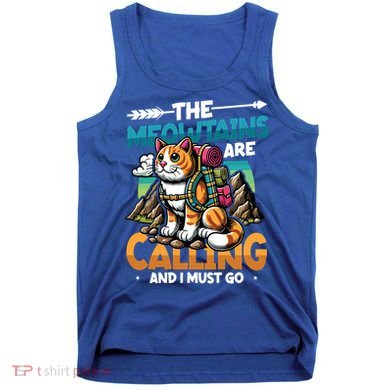 The Meowtains Are Calling And I Must Go Mountain Hiking  Tank Top