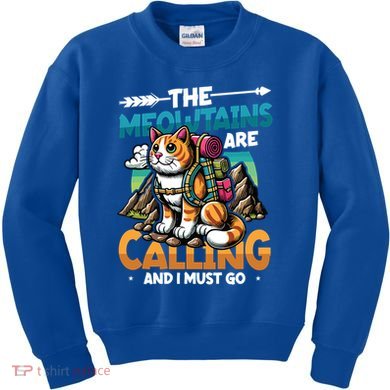 The Meowtains Are Calling And I Must Go Mountain Hiking  Kids Sweatshirt