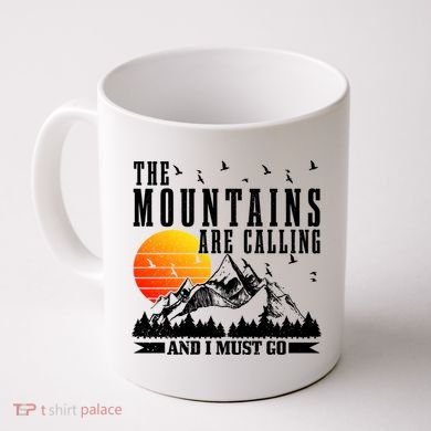 The Mountains Are Calling I Must Go Hiking Camping Climbing Gift Coffee Mug