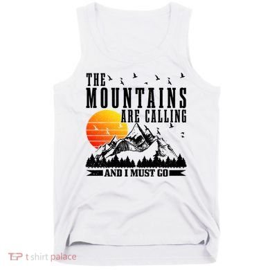The Mountains Are Calling I Must Go Hiking Camping Climbing Gift Tank Top