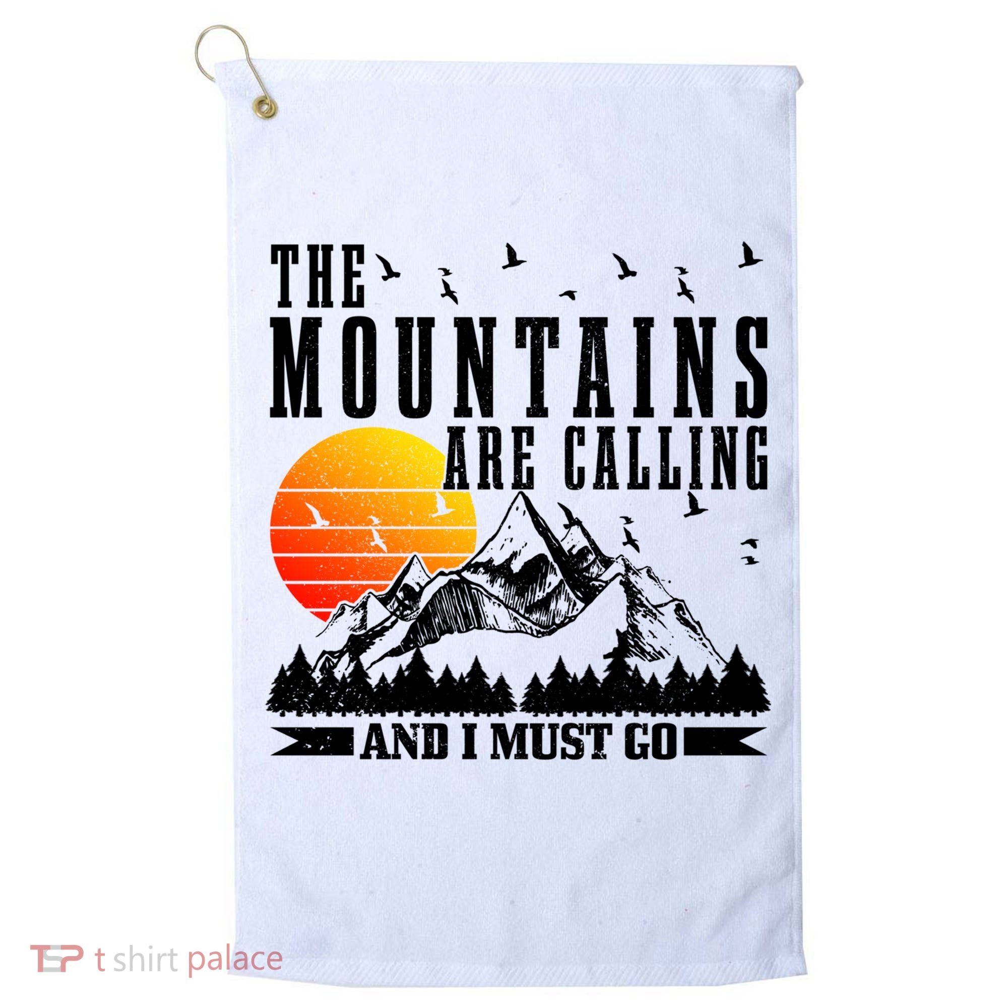 The Mountains Are Calling I Must Go Hiking Camping Climbing Gift Golf Towel