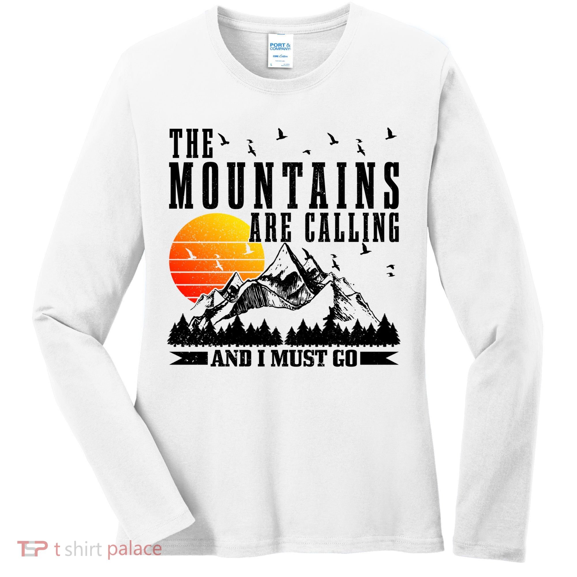 The Mountains Are Calling I Must Go Hiking Camping Climbing Gift Women's Long Sleeve Shirt