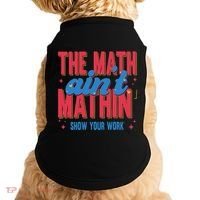 The Math Aint Mathin Meme Show Your Work Math Teacher Doggie Tank thumb 0