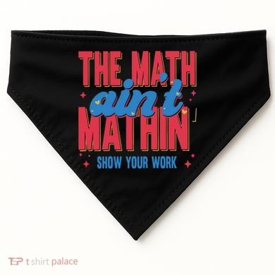 The Math Aint Mathin Meme Show Your Work Math Teacher USA-Made Doggie Bandana