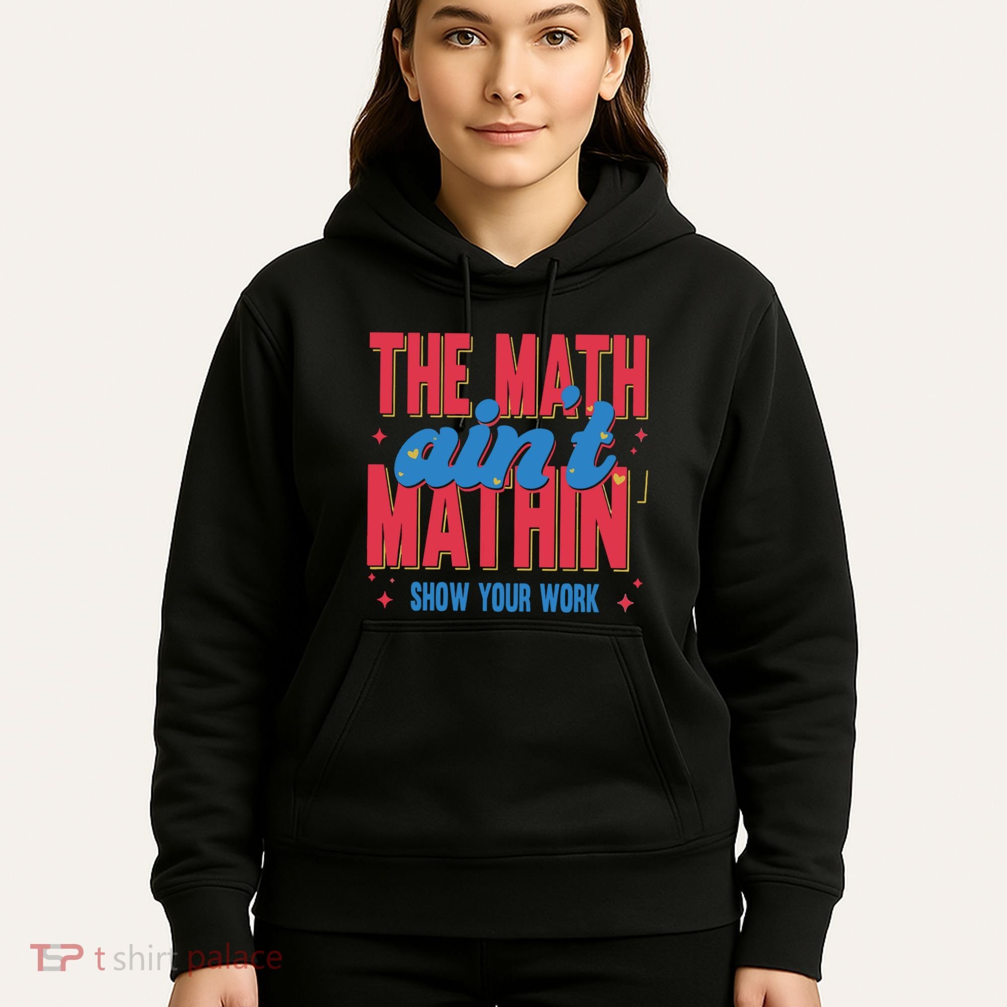 The Math Aint Mathin Meme Show Your Work Math Teacher Hoodie