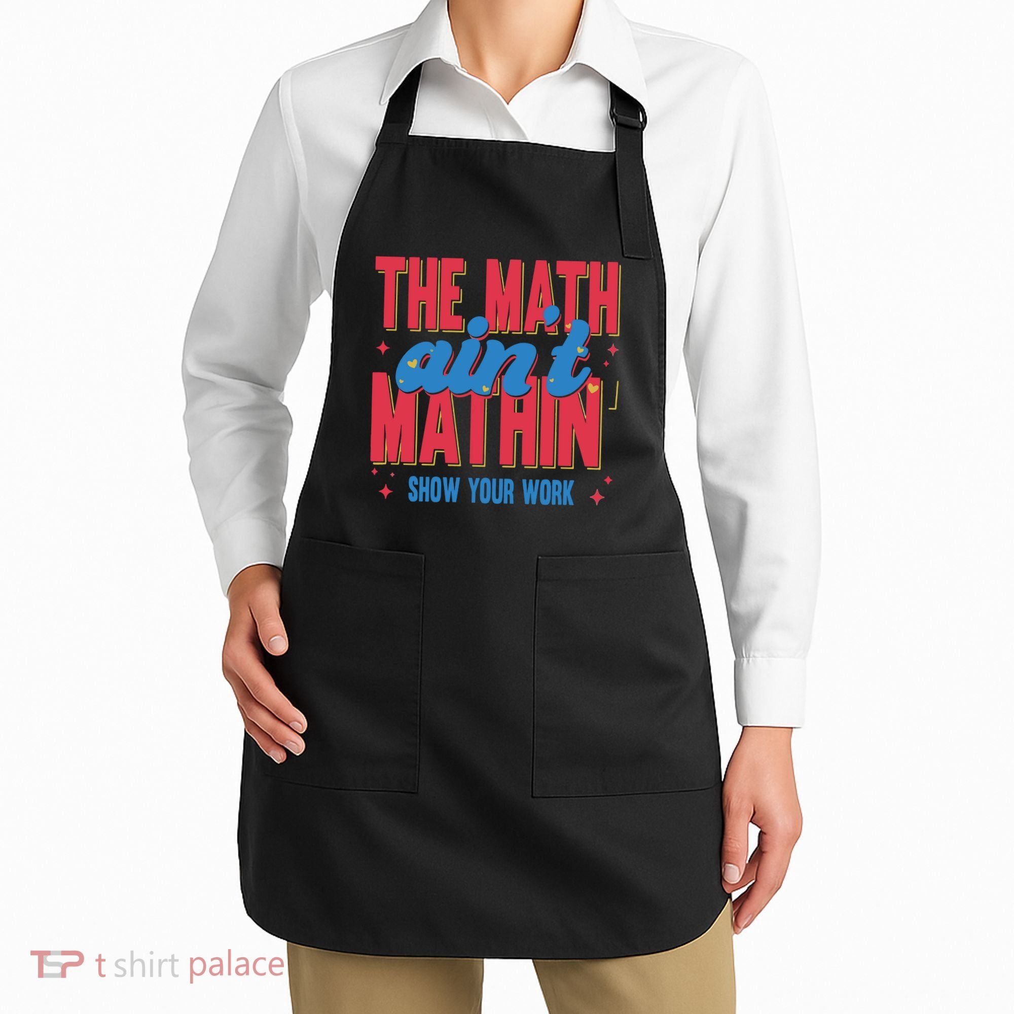 The Math Aint Mathin Meme Show Your Work Math Teacher Apron
