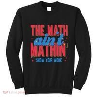 The Math Aint Mathin Meme Show Your Work Math Teacher Sweatshirt thumb 0