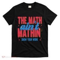 The Math Aint Mathin Meme Show Your Work Math Teacher T-Shirt thumb 0