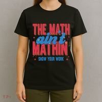 The Math Aint Mathin Meme Show Your Work Math Teacher T-Shirt thumb 4