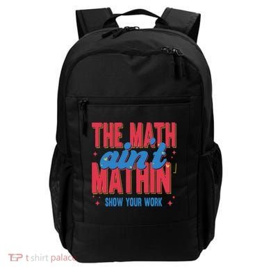 The Math Aint Mathin Meme Show Your Work Math Teacher Backpack