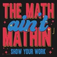 The Math Aint Mathin Meme Show Your Work Math Teacher Button thumb 1