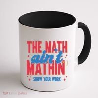 The Math Aint Mathin Meme Show Your Work Math Teacher Coffee Mug thumb 1