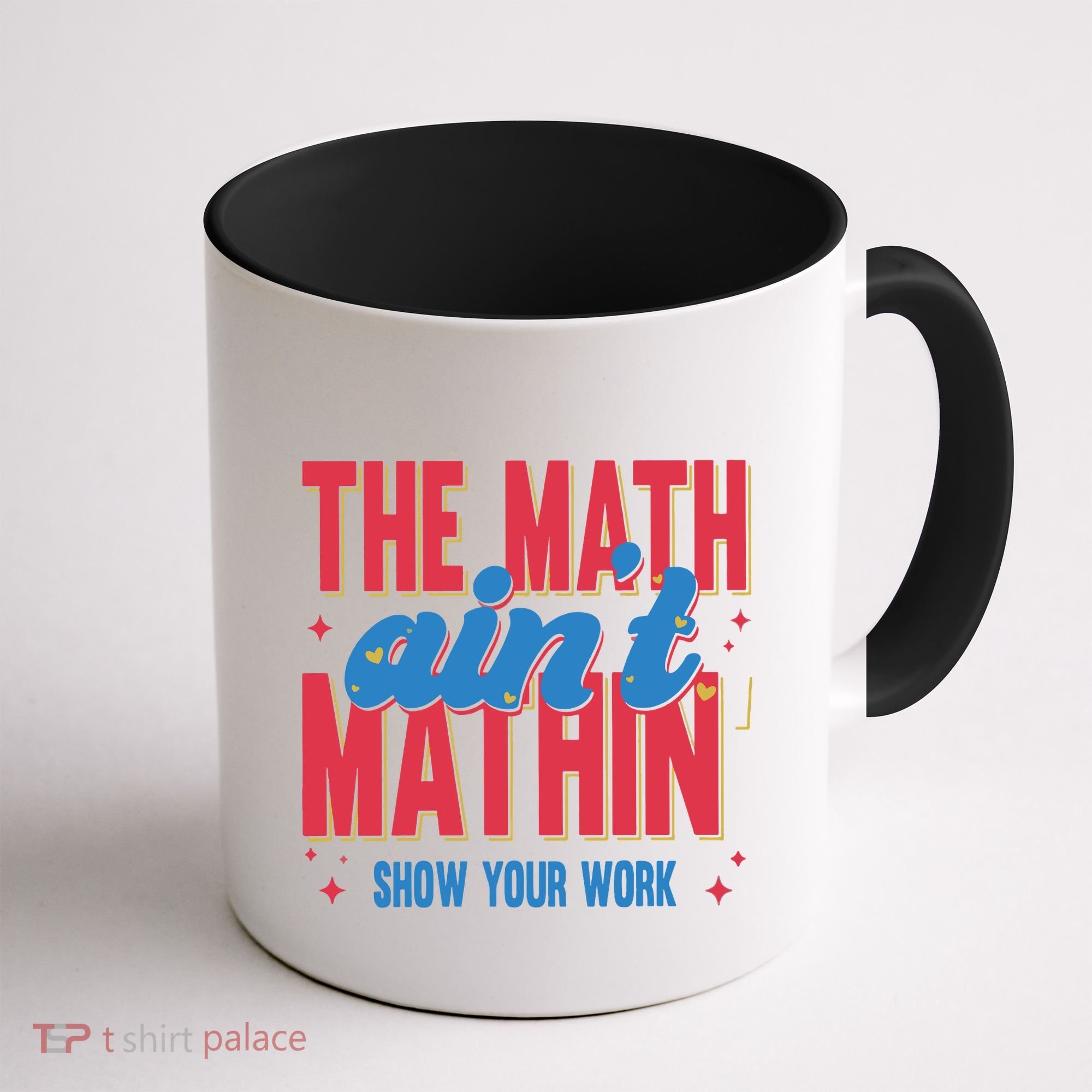 The Math Aint Mathin Meme Show Your Work Math Teacher Coffee Mug