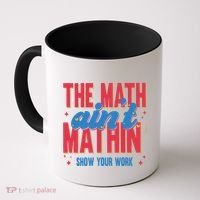 The Math Aint Mathin Meme Show Your Work Math Teacher Coffee Mug thumb 0