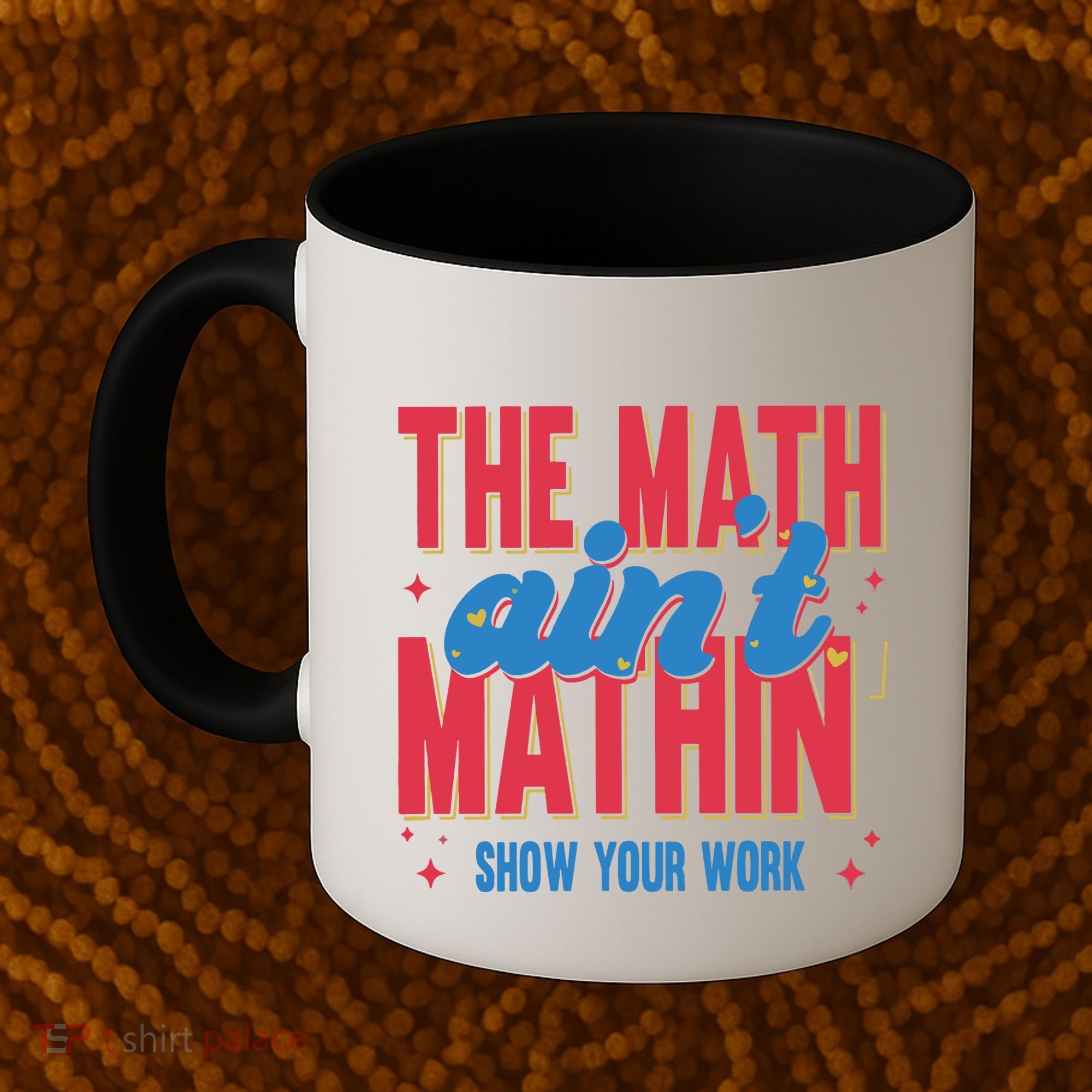 The Math Aint Mathin Meme Show Your Work Math Teacher Coffee Mug