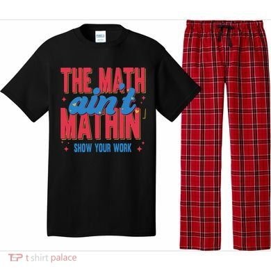 The Math Aint Mathin Meme Show Your Work Math Teacher Pajama Set