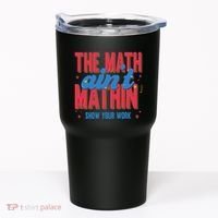 The Math Aint Mathin Meme Show Your Work Math Teacher Tumbler thumb 0