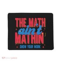 The Math Aint Mathin Meme Show Your Work Math Teacher Mousepad thumb 0