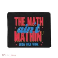 The Math Aint Mathin Meme Show Your Work Math Teacher Mousepad thumb 0
