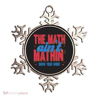 The Math Aint Mathin Meme Show Your Work Math Teacher Ornament