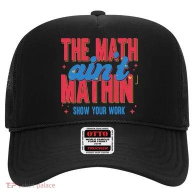 The Math Aint Mathin Meme Show Your Work Math Teacher Hat