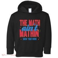 The Math Aint Mathin Meme Show Your Work Math Teacher Toddler Hoodie thumb 0