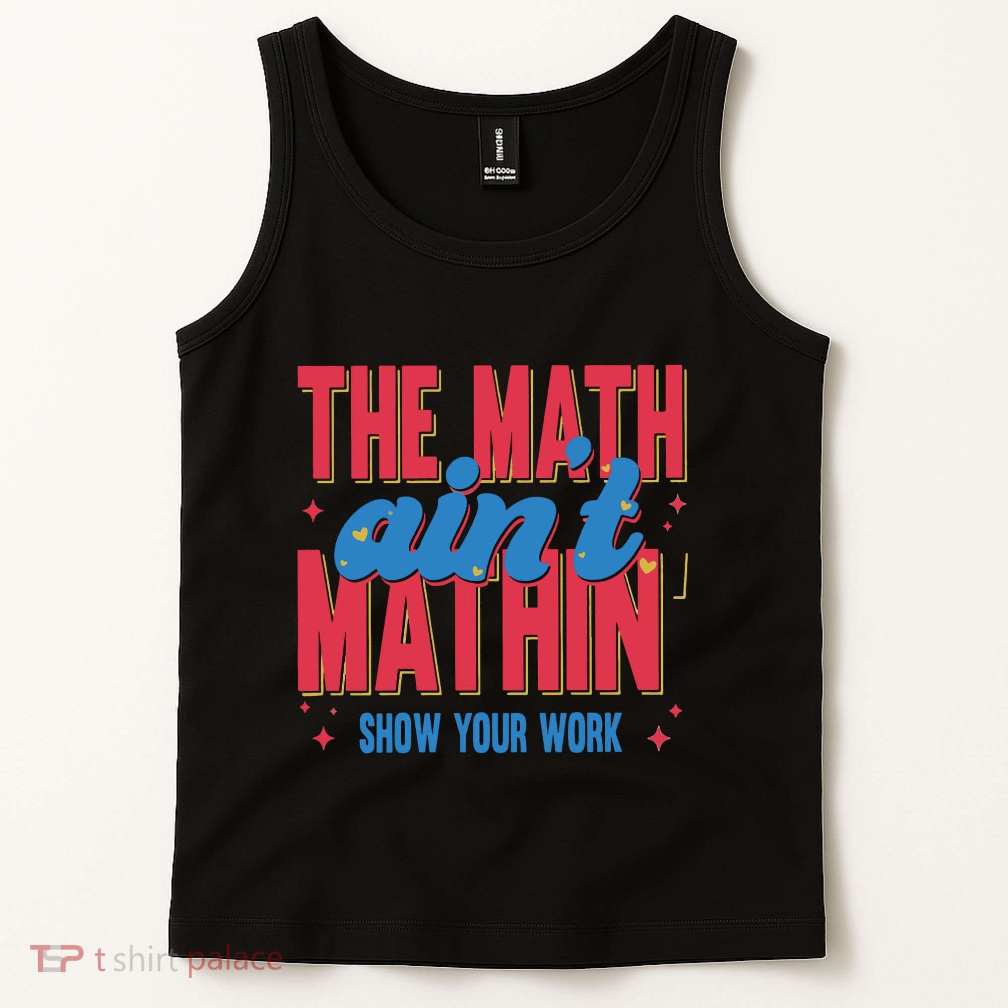 The Math Aint Mathin Meme Show Your Work Math Teacher Tank Top