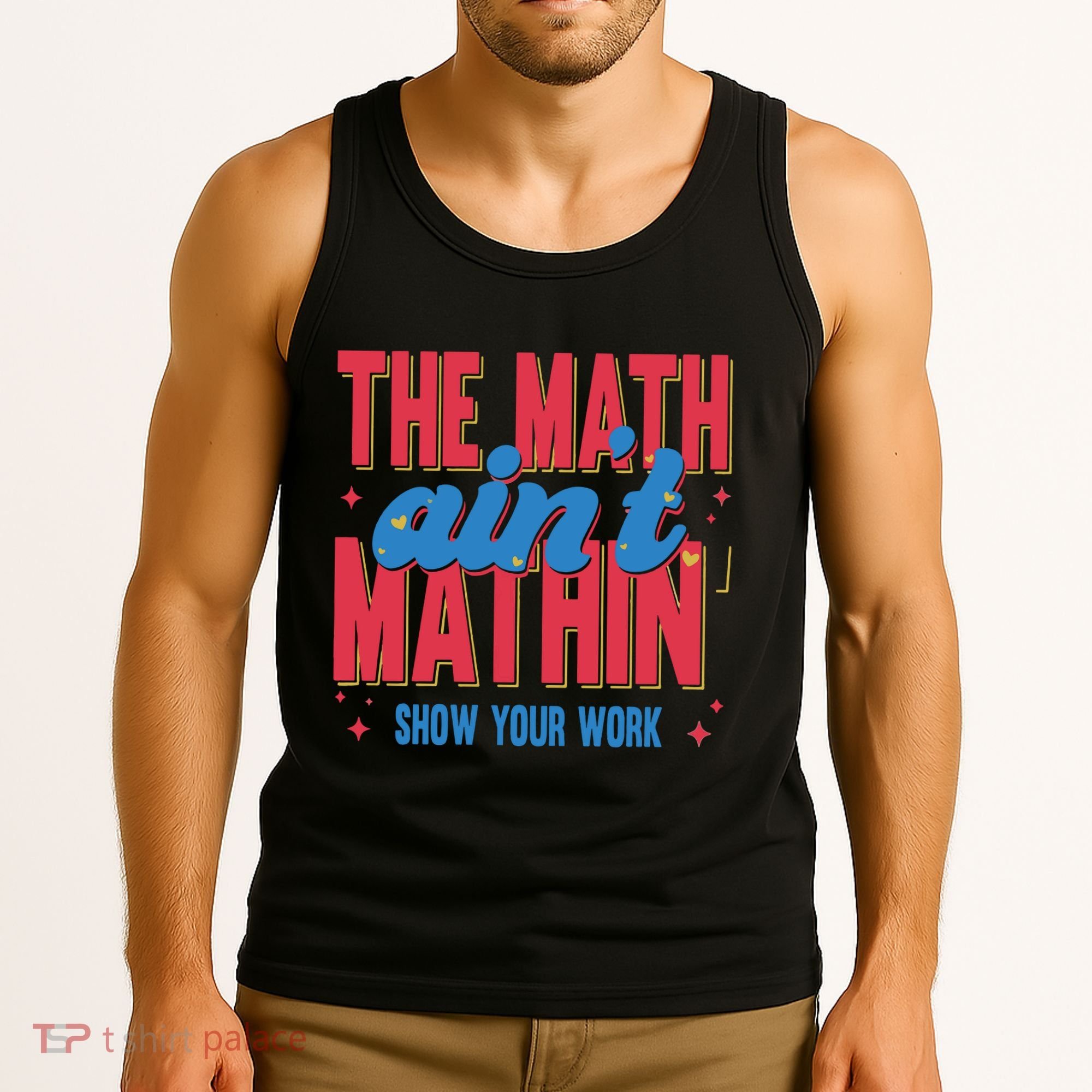 The Math Aint Mathin Meme Show Your Work Math Teacher Tank Top