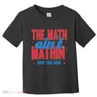 The Math Aint Mathin Meme Show Your Work Math Teacher Toddler T-Shirt thumb 0