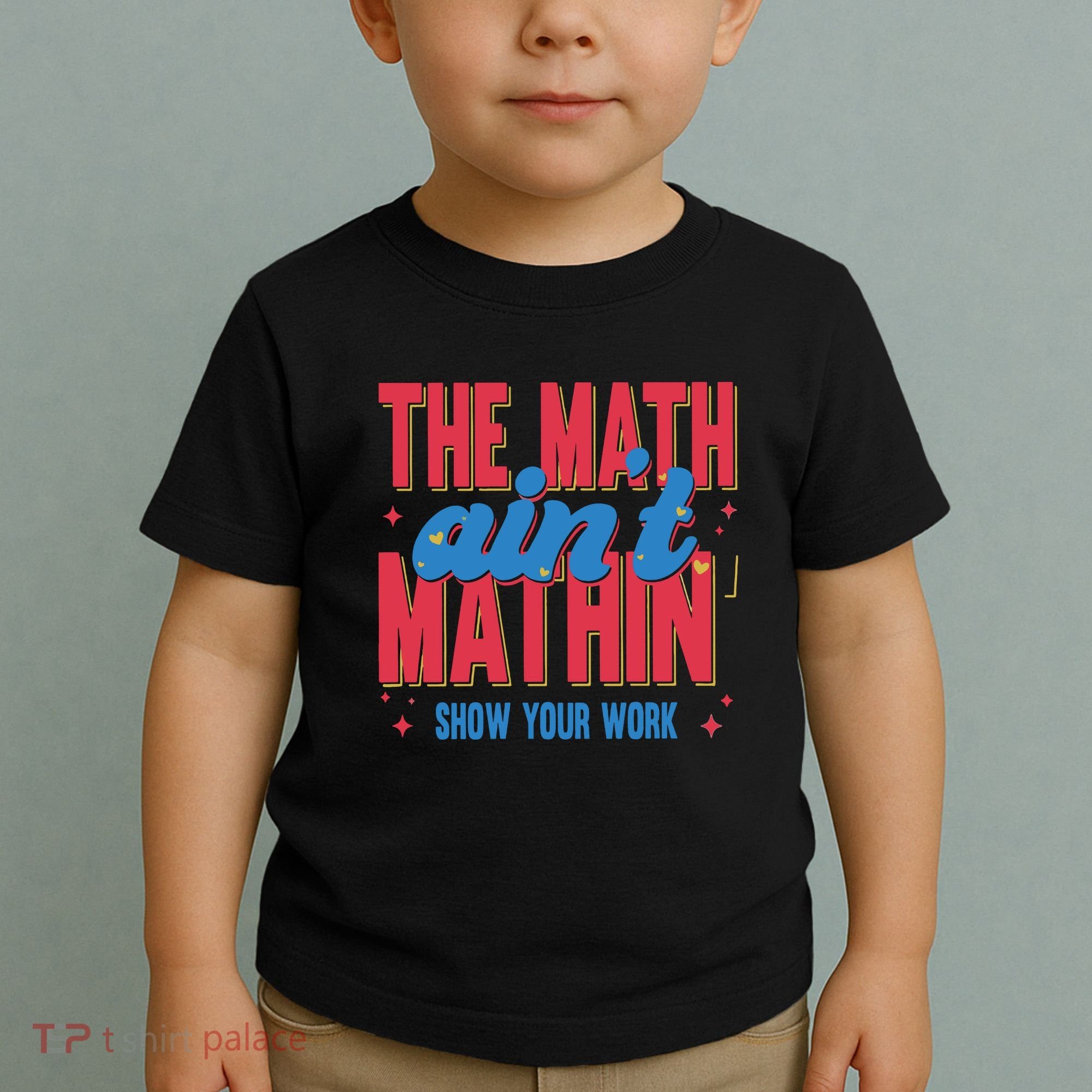 The Math Aint Mathin Meme Show Your Work Math Teacher Toddler T-Shirt