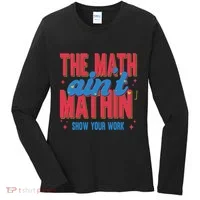 The Math Aint Mathin Meme Show Your Work Math Teacher Women's Long Sleeve Shirt thumb 0