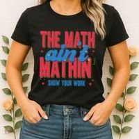 The Math Aint Mathin Meme Show Your Work Math Teacher Women's T-Shirt thumb 2