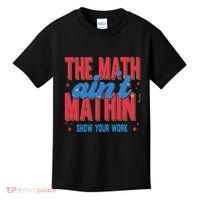 The Math Aint Mathin Meme Show Your Work Math Teacher Kids T-Shirt thumb 0