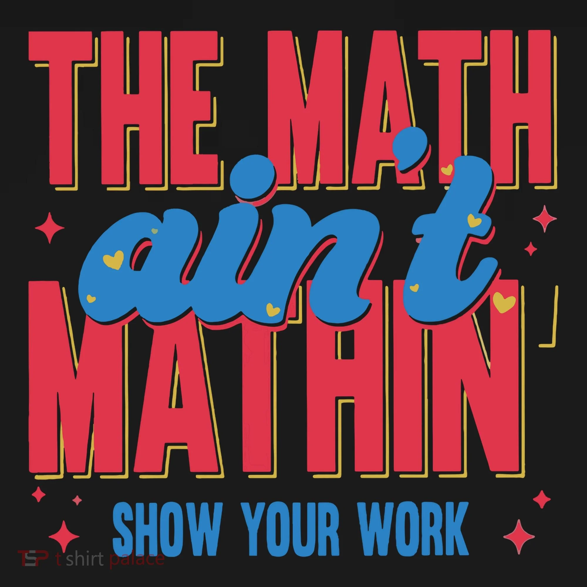 The Math Aint Mathin Meme Show Your Work Math Teacher Kids T-Shirt