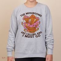 The Mushrooms Are Calling And I Must Go Funny Women's Sweatshirt thumb 0