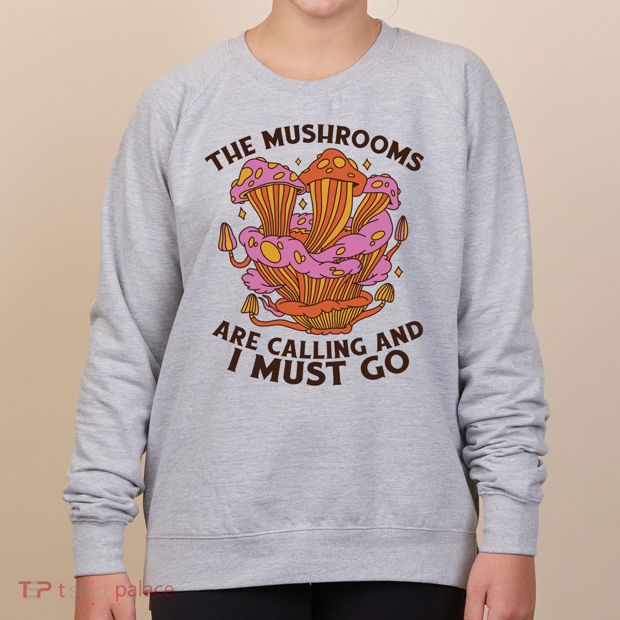 The Mushrooms Are Calling And I Must Go Funny Women's Sweatshirt