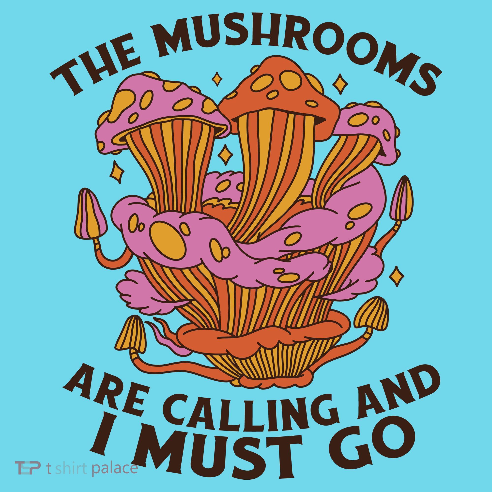 The Mushrooms Are Calling And I Must Go Funny T-Shirt
