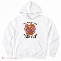 The Mushrooms Are Calling And I Must Go Funny Hoodie thumb 0