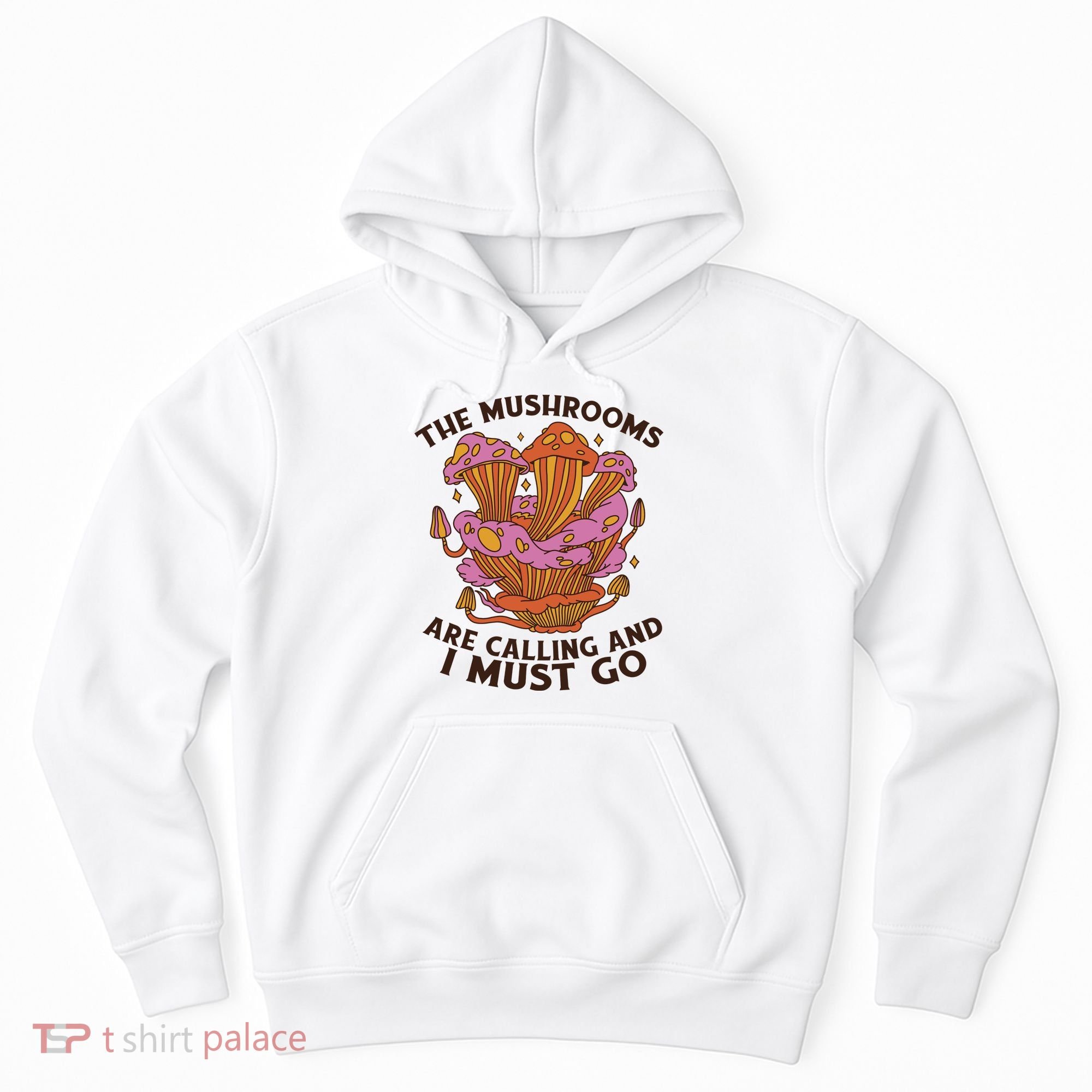 The Mushrooms Are Calling And I Must Go Funny Hoodie