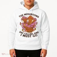 The Mushrooms Are Calling And I Must Go Funny Hoodie thumb 2
