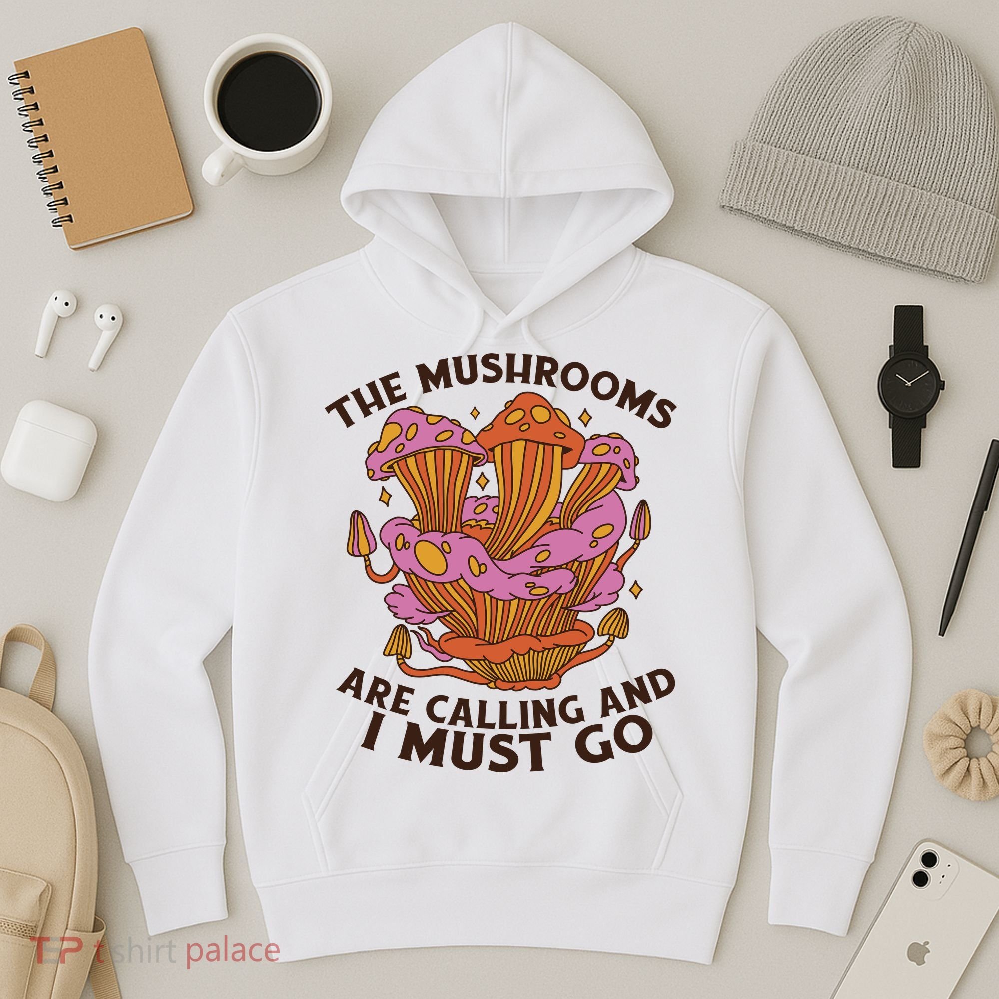 The Mushrooms Are Calling And I Must Go Funny Hoodie