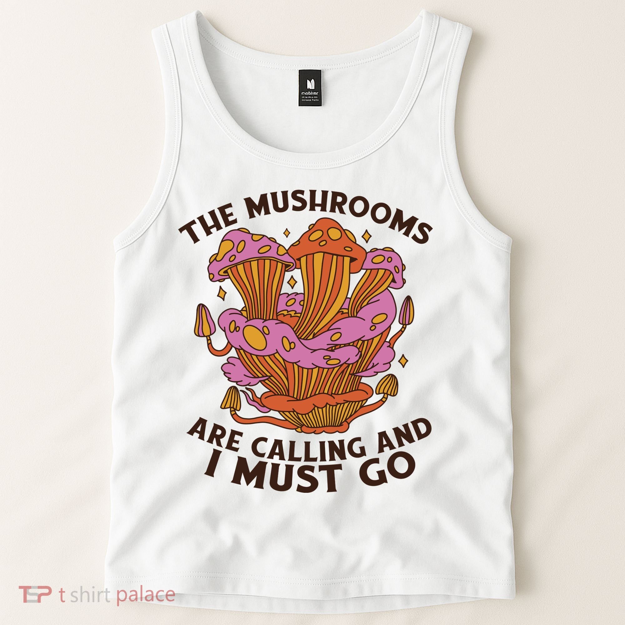 The Mushrooms Are Calling And I Must Go Funny Tank Top