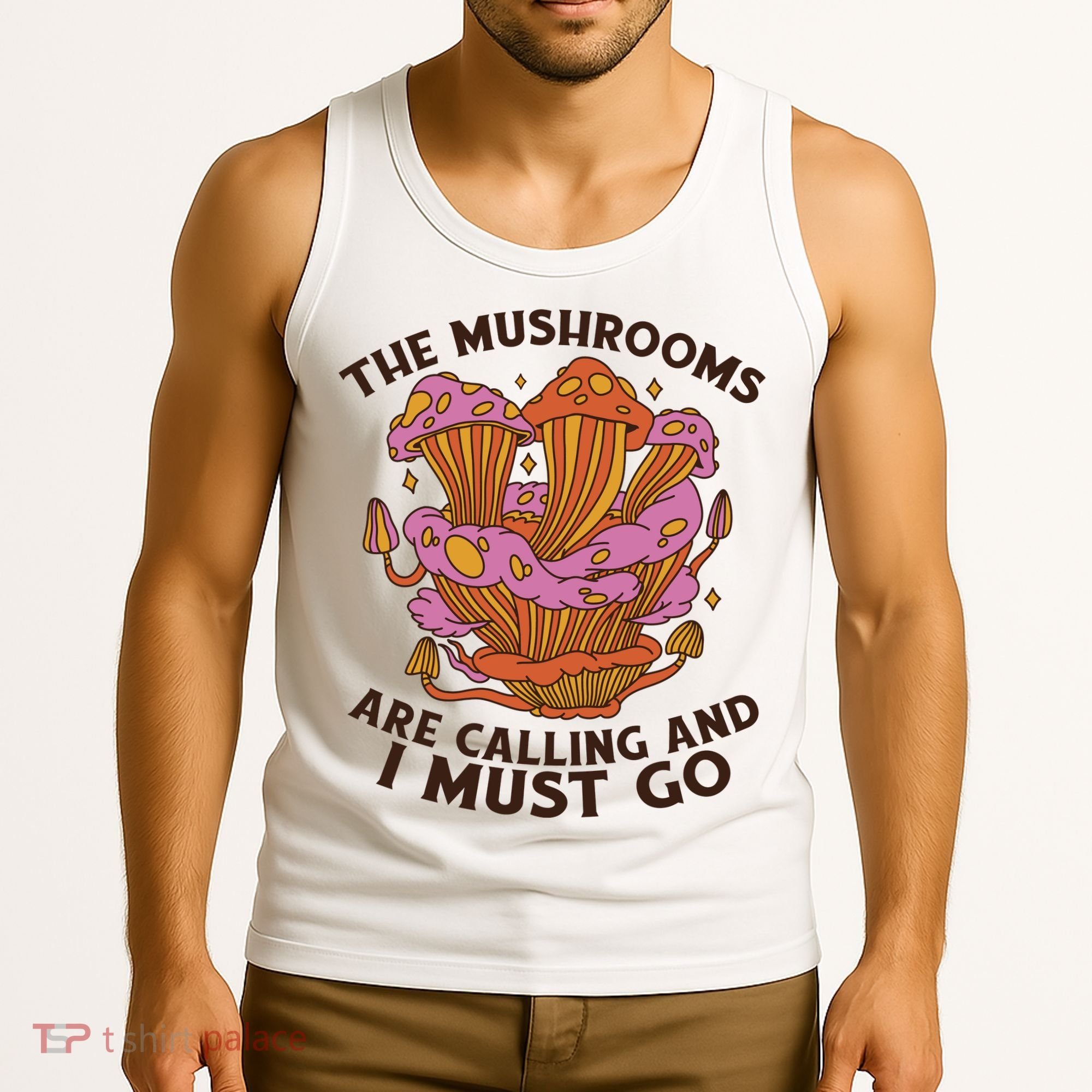 The Mushrooms Are Calling And I Must Go Funny Tank Top
