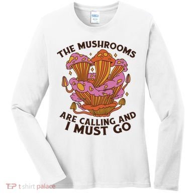 The Mushrooms Are Calling And I Must Go Funny Women's Long Sleeve Shirt