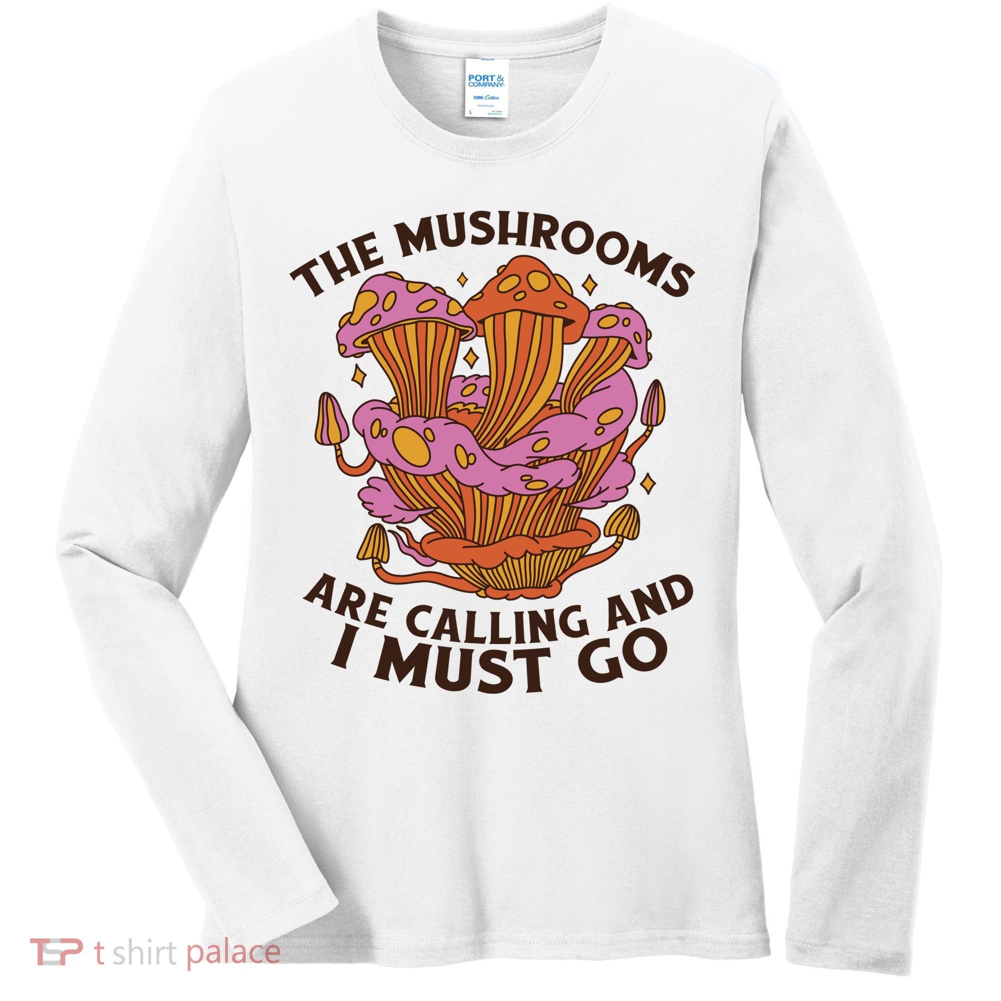 The Mushrooms Are Calling And I Must Go Funny Women's Long Sleeve Shirt