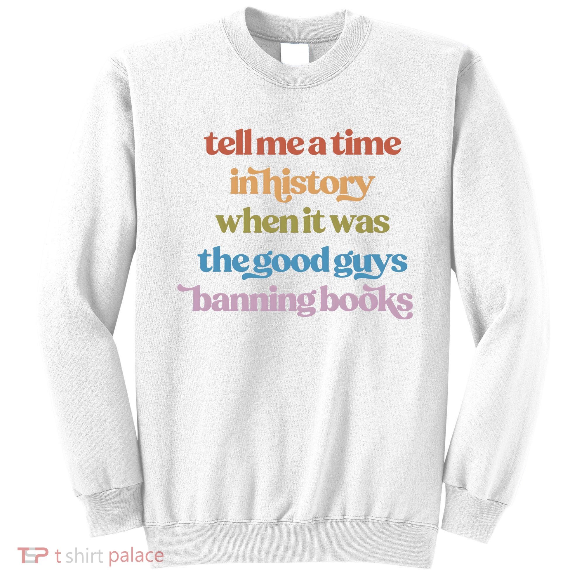 Tell Me A Time In History When It Was The Good Guys Banning Books Sweatshirt