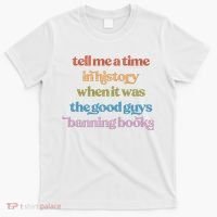 Tell Me A Time In History When It Was The Good Guys Banning Books T-Shirt thumb 0